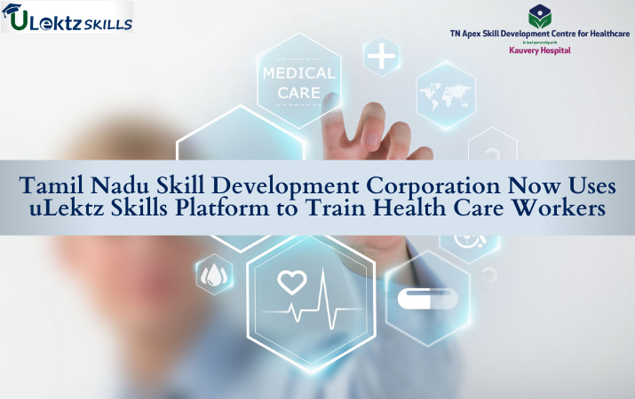 Tamilnadu skill development corporation now uses uLektz Skills platform to train health care workers